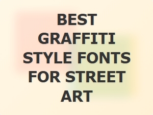 Best Graffiti Style Fonts for Street Art