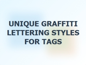Unique Graffiti Lettering Styles for Tags